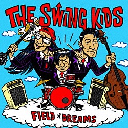 ＴＨＥ　ＳＷＩＮＧ　ＫＩＤＳ「ＦＩＥＬＤ　ｏｆ　ＤＲＥＡＭＳ」