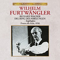 ヴィルヘルム・フルトヴェングラー「 ワーグナー：楽劇≪ニーベルングの指環≫ハイライト」