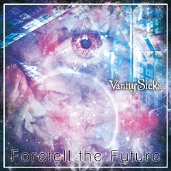 Ｖａｎｉｔｙ　Ｓｉｃｋｓ「Ｆｏｒｅｔｅｌｌ　ｔｈｅ　Ｆｕｔｕｒｅ」