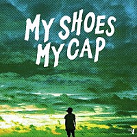 ＭＹ　ＳＨＯＥＳ　ＭＹ　ＣＡＰ「 歌え、世界」