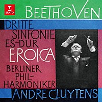 アンドレ・クリュイタンス「 ベートーヴェン：交響曲　第３番「英雄」、第４番　他」