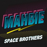 ＭＡＨＢＩＥ「 Ｓｐａｃｅ　Ｂｒｏｔｈｅｒｓ」