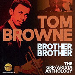 トム・ブラウン「ブラザー、ブラザー　ＧＲＰ／アリスタ・アンソロジー」