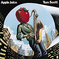 トム・スコット「 アップル・ジュース」