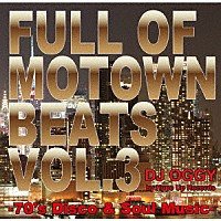 ＤＪ　Ｏｇｇｙ「 Ｆｕｌｌ　ｏｆ　Ｍｏｔｏｗｎ　Ｂｅａｔｓ　Ｖｏｌ．３　－　７０’ｓ　Ｄｉｓｃｏ　＆　Ｓｏｕｌ　Ｍｕｓｉｃ」