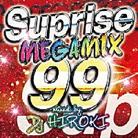 ＤＪ　ＨＩＲＯＫＩ「 ＴＨＥ　ＭＥＧＡＭＩＸ　９９　－Ｓｕｒｐｒｉｓｅ－　Ｍｉｘｅｄ　ｂｙ　ＤＪ　ＨＩＲＯＫＩ」