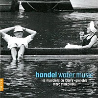 マルク・ミンコフスキ「 ヘンデル：水上の音楽（全曲）　歌劇≪ロドリーゴ≫－序曲」