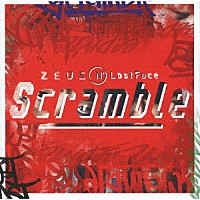 ＺＥＵＳ　Ｎ’　ＬｏｓｔＦａｃｅ「 Ｓｃｒａｍｂｌｅ」