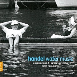 マルク・ミンコフスキ ルーヴル宮音楽隊「ヘンデル：水上の音楽（全曲）　歌劇≪ロドリーゴ≫－序曲」