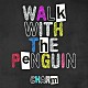 Ｗａｌｋ　Ｗｉｔｈ　Ｔｈｅ　Ｐｅｎｇｕｉｎ「Ｃｈａｒｍ」