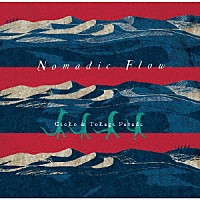 Ｇｅｃｋｏ　＆　Ｔｏｋａｇｅ　Ｐａｒａｄｅ「 Ｎｏｍａｄｉｃ　Ｆｌｏｗ」