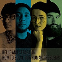 ベル＆セバスチャン「 Ｈｏｗ　Ｔｏ　Ｓｏｌｖｅ　Ｏｕｒ　Ｈｕｍａｎ　Ｐｒｏｂｌｅｍｓ」