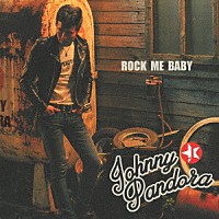 ＪＯＨＮＮＹ　ＰＡＮＤＯＲＡ「 ＲＯＣＫ　ＭＥ　ＢＡＢＹ」
