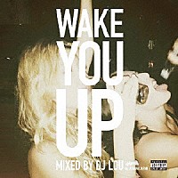 ＤＪ　ＬＯＵ「 Ｗａｋｅ　Ｙｏｕ　Ｕｐ　Ｍｉｘｅｄ　ｂｙ　ＤＪ　ＬＯＵ　ｅｘあやまんＪＡＰＡＮ」