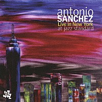アントニオ・サンチェス「 ライヴ・イン・ニューヨーク・アット・ジャズ・スタンダード」