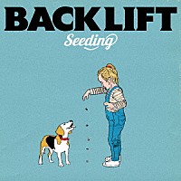 ＢＡＣＫ　ＬＩＦＴ「 Ｓｅｅｄｉｎｇ」