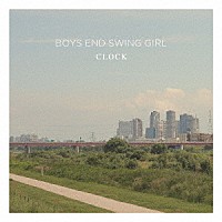 ＢＯＹＳ　ＥＮＤ　ＳＷＩＮＧ　ＧＩＲＬ「 ＣＬＯＣＫ」