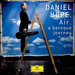 ダニエル・ホープ ヨーロッパ室内管弦楽団のソリストたち「Ｇ線上のアリア。－バロックの旅」