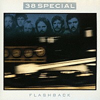 ３８スペシャル「 フラッシュバック」