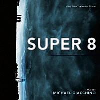 マイケル・ジアッキノ「 オリジナル・サウンドトラック　ＳＵＰＥＲ　８／スーパーエイト」