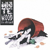 雄猿「 Ｗｈｉｔｅ　Ｗｏｏｄ　ｉｓ　ｄｅａｄ」