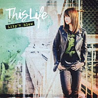 Ｌｉｌｙ’ｓ　Ｂｌｏｗ「 Ｔｈｉｓ　Ｌｉｆｅ」