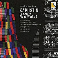 川上昌裕「 ＜カプースチンピアノ作品全曲録音Ⅰ＞ピアノ・ソナタ第１０番／６つの小品　他」