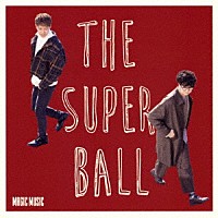 ＴＨＥ　ＳＵＰＥＲ　ＢＡＬＬ「 ＭＡＧＩＣ　ＭＵＳＩＣ」