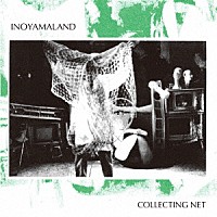 ＩＮＯＹＡＭＡＬＡＮＤ「 ＣＯＬＬＥＣＴＩＮＧ　ＮＥＴ」