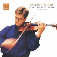 クリスティアン・テツラフ「 Ｊ．Ｓ．バッハ：無伴奏ヴァイオリンのためのソナタ＆パルティータ（全曲）」