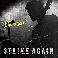 ＳＴＲＩＫＥ　ＡＧＡＩＮ「 Ｌｉｂｅｒａｔｉｏｎ」