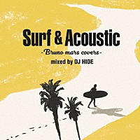 ＤＪ　ＨＩＤＥ「 Ｓｕｒｆ　＆　Ａｃｏｕｓｔｉｃ　Ｂｒｕｎｏ　Ｍａｒｓ　Ｃｏｖｅｒｓ　ｍｉｘｅｄ　ｂｙ　ＤＪ　ＨＩＤＥ」