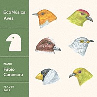 ファビオ・カラムル「 ＥｃｏＭｕｓｉｃａ　｜　Ａｖｅｓ」