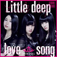 ＤＲＯＰ　ＤＯＬＬ「 Ｌｉｔｔｌｅ　ｄｅｅｐ　ｌｏｖｅ　ｓｏｎｇ」