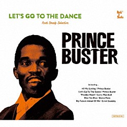 プリンス・バスター「Ｌｅｔ’　ｓ　Ｇｏ　Ｔｏ　Ｔｈｅ　Ｄａｎｃｅ　－　Ｐｒｉｎｃｅ　Ｂｕｓｔｅｒ　Ｒｏｃｋｓｔｅａｄｙ　Ｓｅｌｅｃｔｉｏｎ」