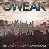 ＯＷＥＡＫ「 Ｔｈｅ　Ｖｉｓｉｂｌｅ　Ｏｎｅ　＆　Ｔｈｅ　Ｉｎｖｉｓｉｂｌｅ　Ｏｎｅ」