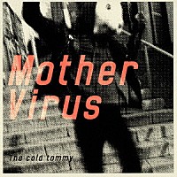 Ｔｈｅ　ｃｏｌｄ　ｔｏｍｍｙ「 Ｍｏｔｈｅｒ　Ｖｉｒｕｓ」