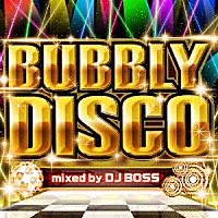 ＤＪ　ＢＯＳＳ「 バブリー・ディスコ　ｍｉｘｅｄ　ｂｙ　ＤＪ　ＢＯＳＳ」