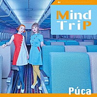 Ｐｕｃａ「 Ｍｉｎｄ　Ｔｒｉｐ」