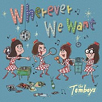 ＴＨＥ　ＴＯＭＢＯＹＳ「 Ｗｈｅｒｅｖｅｒ　Ｗｅ　Ｗａｎｔ」