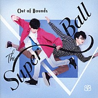 Ｔｈｅ　Ｓｕｐｅｒ　Ｂａｌｌ 「Ｏｕｔ　Ｏｆ　Ｂｏｕｎｄｓ」