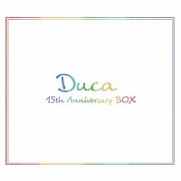 Ｄｕｃａ「 Ｄｕｃａ　１５ｔｈ　Ａｎｎｉｖｅｒｓａｒｙ　ＢＯＸ」