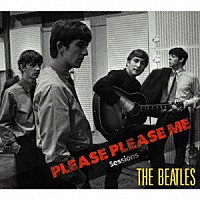 ザ・ビートルズ「 ＰＬＥＡＳＥ　ＰＬＥＡＳＥ　ＭＥ　Ｓｅｓｓｉｏｎｓ」