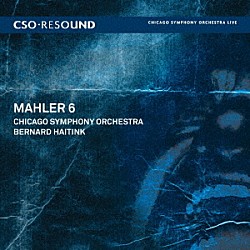 ベルナルト・ハイティンク シカゴ交響楽団「マーラー：交響曲第６番「悲劇的」」