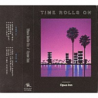 Ｏｐｕｓ　Ｉｎｎ「 Ｔｉｍｅ　Ｒｏｌｌｓ　Ｏｎ」