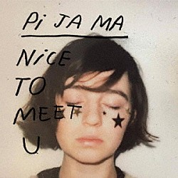 ピ・ジャ・マ「Ｎｉｃｅ　Ｔｏ　Ｍｅｅｔ　Ｕ」