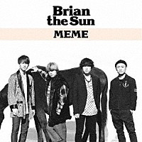 Ｂｒｉａｎ　ｔｈｅ　Ｓｕｎ「 ＭＥＭＥ」