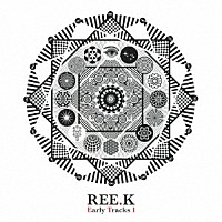 ＲＥＥ．Ｋ「 Ｅａｒｌｙ　Ｔｒａｃｋｓ　１」