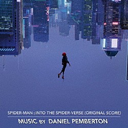 ダニエル・ペンバートン クリス・パイン「「スパイダーマン：スパイダーバース」オリジナル・スコア」