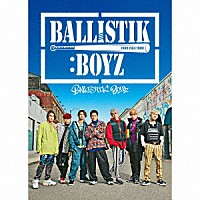 ＢＡＬＬＩＳＴＩＫ　ＢＯＹＺ　ｆｒｏｍ　ＥＸＩＬＥ　ＴＲＩＢＥ「 ＢＡＬＬＩＳＴＩＫ　ＢＯＹＺ」